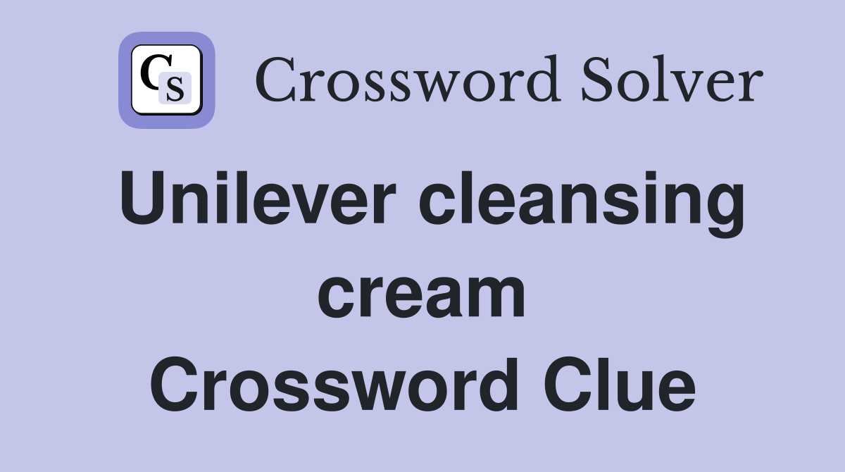 Unilever cleansing cream Crossword Clue