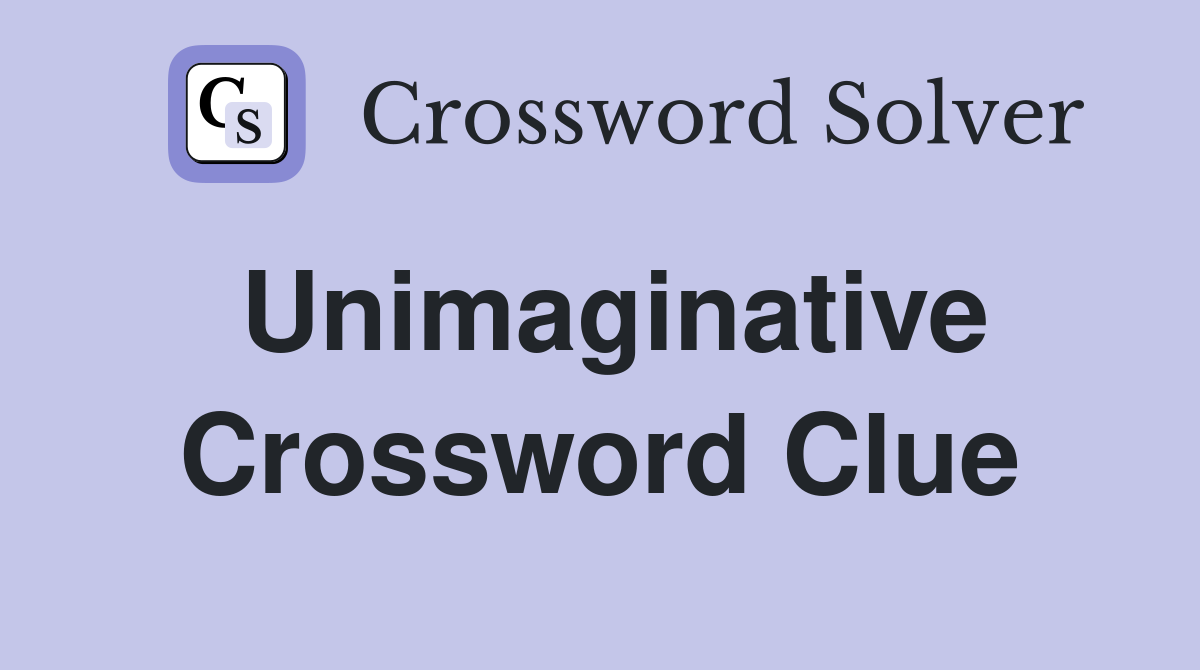 Unimaginative Crossword Clue Answers Crossword Solver