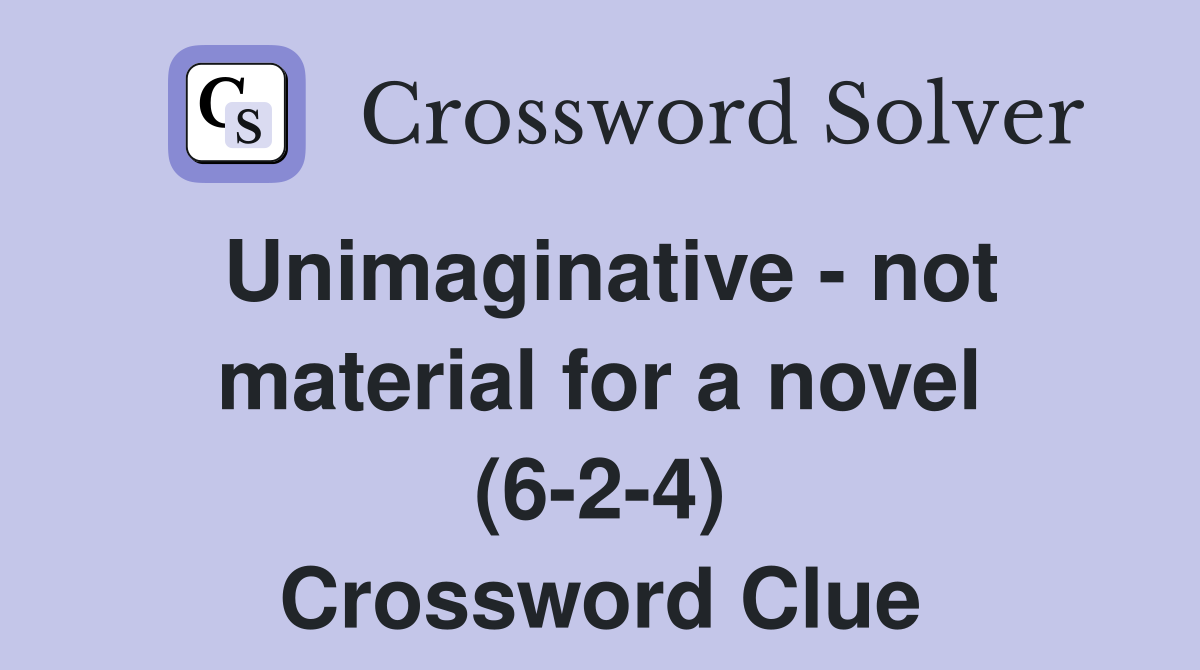 Unimaginative - not material for a novel (6-2-4) Crossword Clue