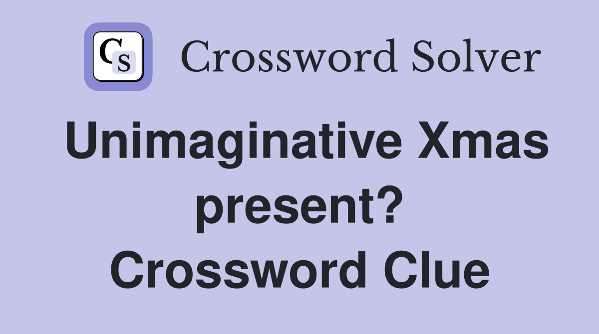 Unimaginative Xmas present? Crossword Clue