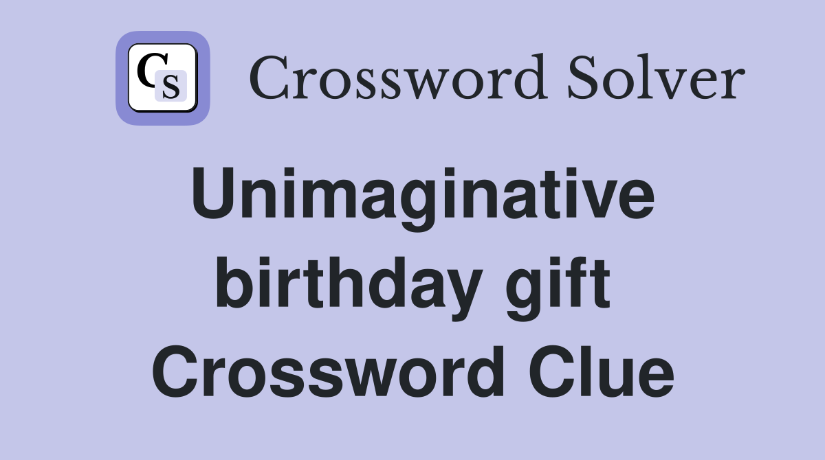 Unimaginative birthday gift Crossword Clue