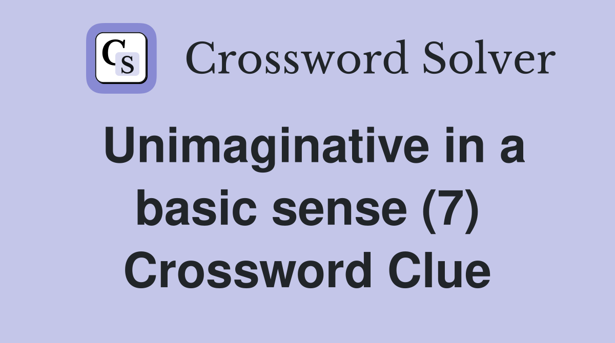 Unimaginative in a basic sense (7) Crossword Clue