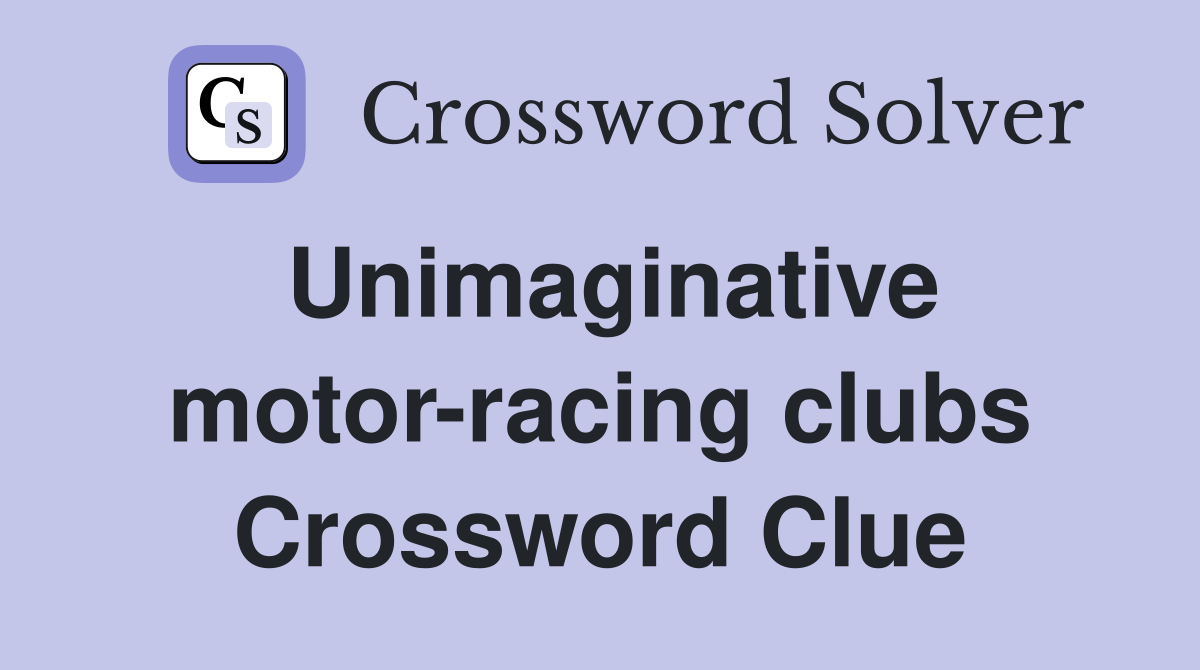 Unimaginative motor-racing clubs Crossword Clue