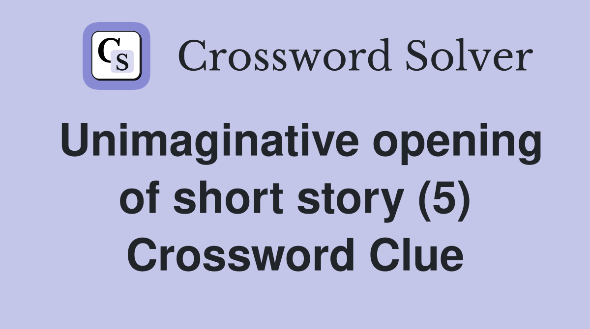 Unimaginative opening of short story (5) Crossword Clue