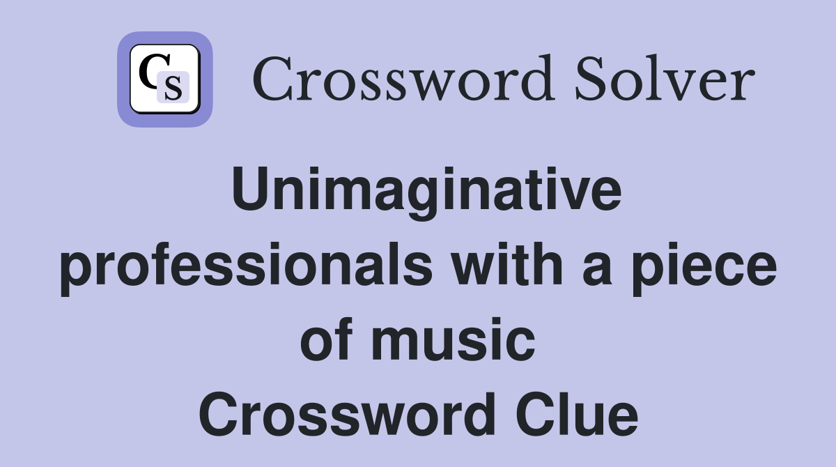 Unimaginative professionals with a piece of music Crossword Clue