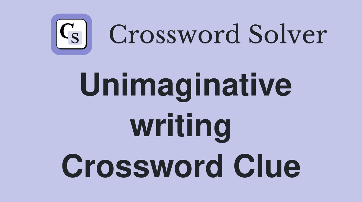 Unimaginative writing Crossword Clue