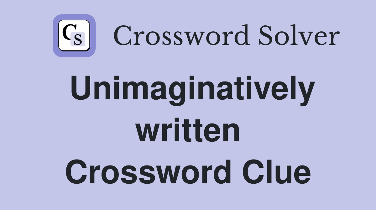 Unimaginatively written Crossword Clue