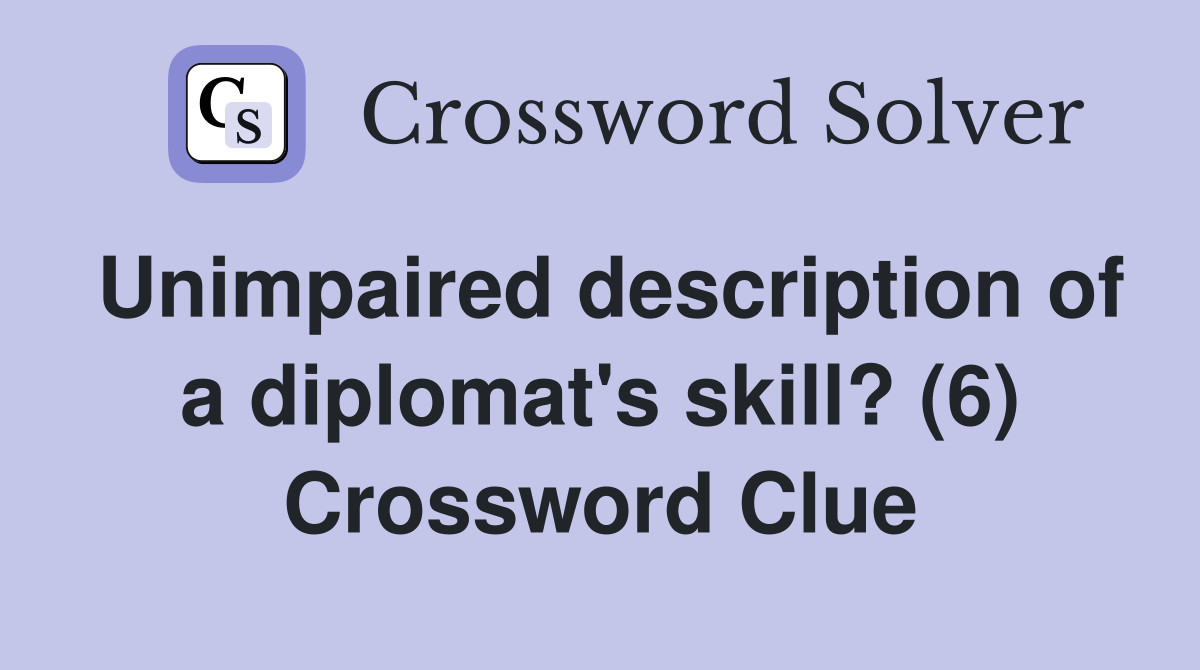 Unimpaired description of a diplomat's skill? (6) Crossword Clue
