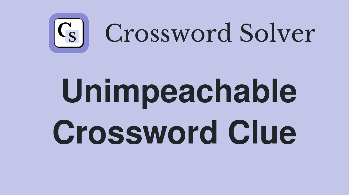 Unimpeachable Crossword Clue