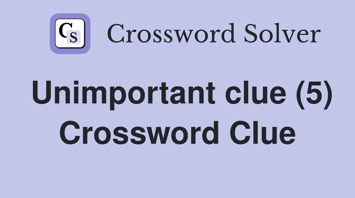 Unimportant clue (5) Crossword Clue