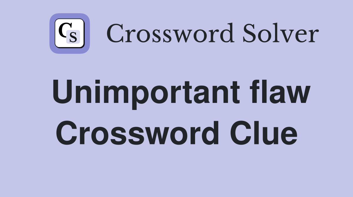 Unimportant flaw Crossword Clue