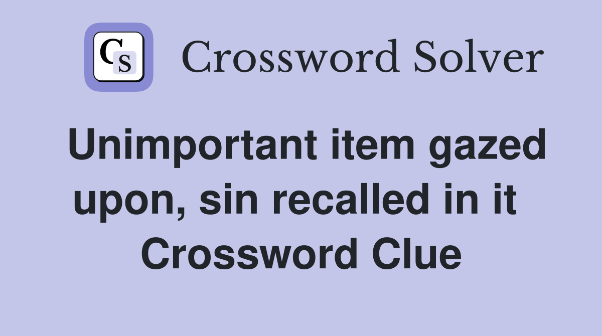 Unimportant item gazed upon, sin recalled in it  Crossword Clue