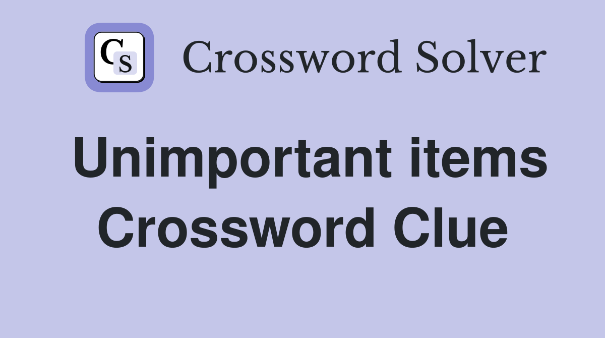 Unimportant items Crossword Clue