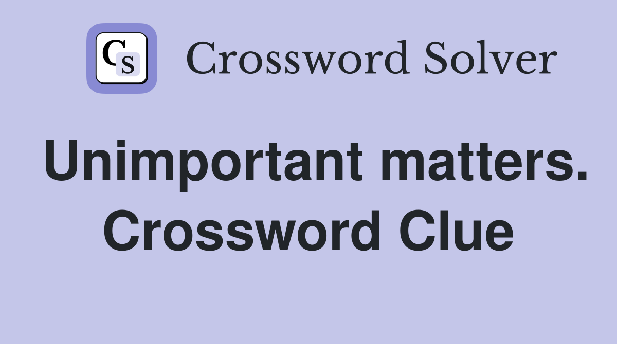 Unimportant matters. Crossword Clue