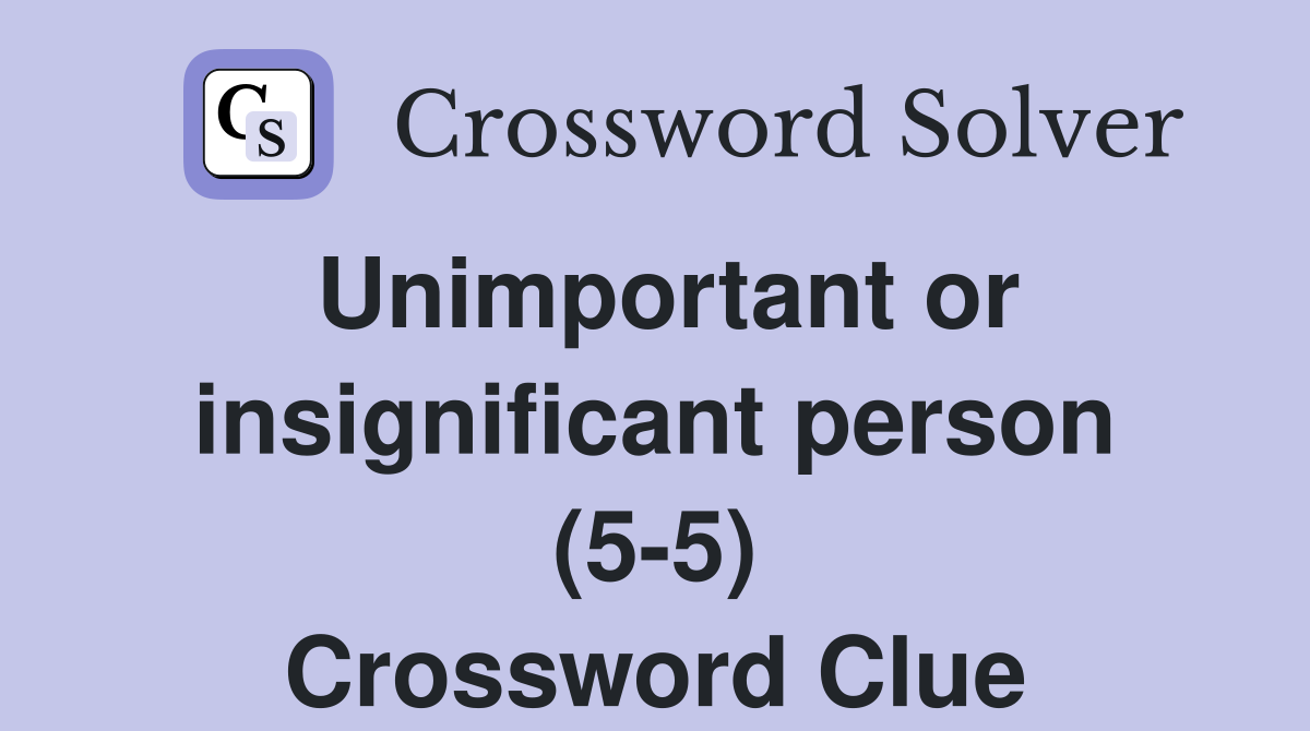 Unimportant or insignificant person (5-5) Crossword Clue