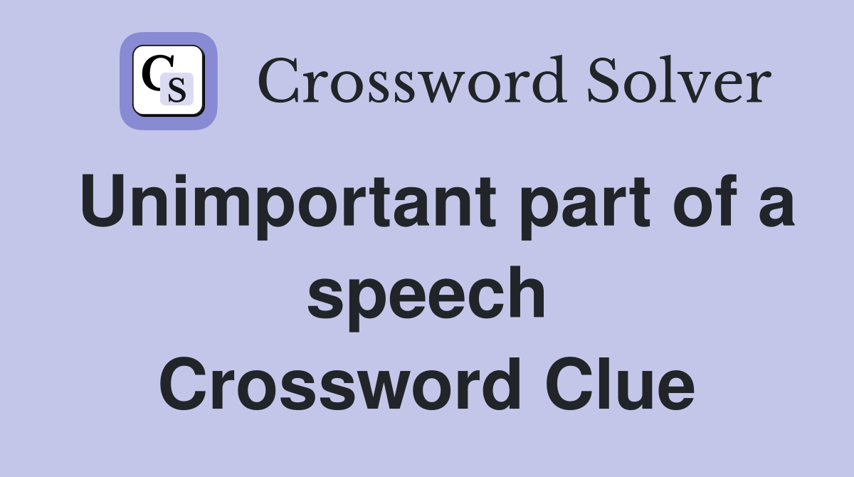 Unimportant part of a speech Crossword Clue