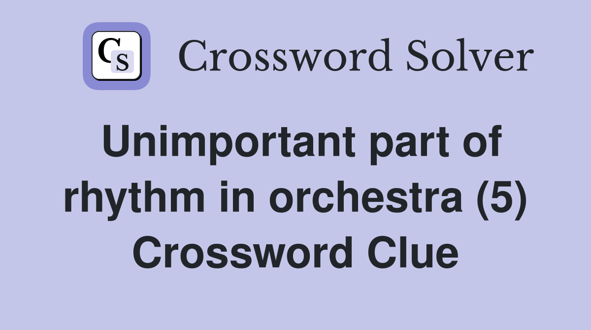 Unimportant part of rhythm in orchestra (5) Crossword Clue