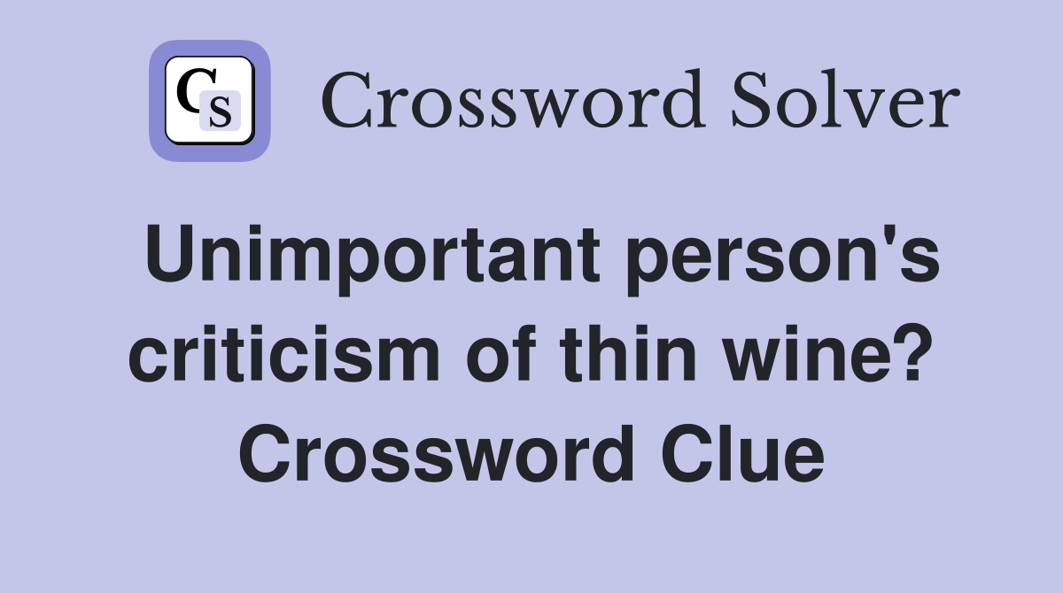 Unimportant person's criticism of thin wine? Crossword Clue