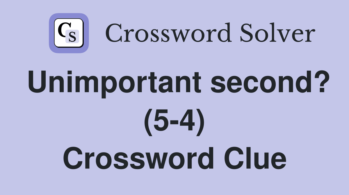 Unimportant second? (5-4) Crossword Clue
