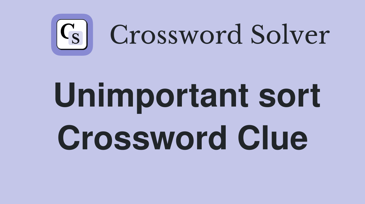 Unimportant sort Crossword Clue