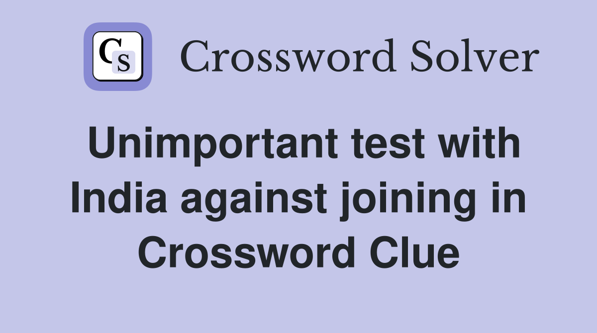 Unimportant test with India against joining in Crossword Clue