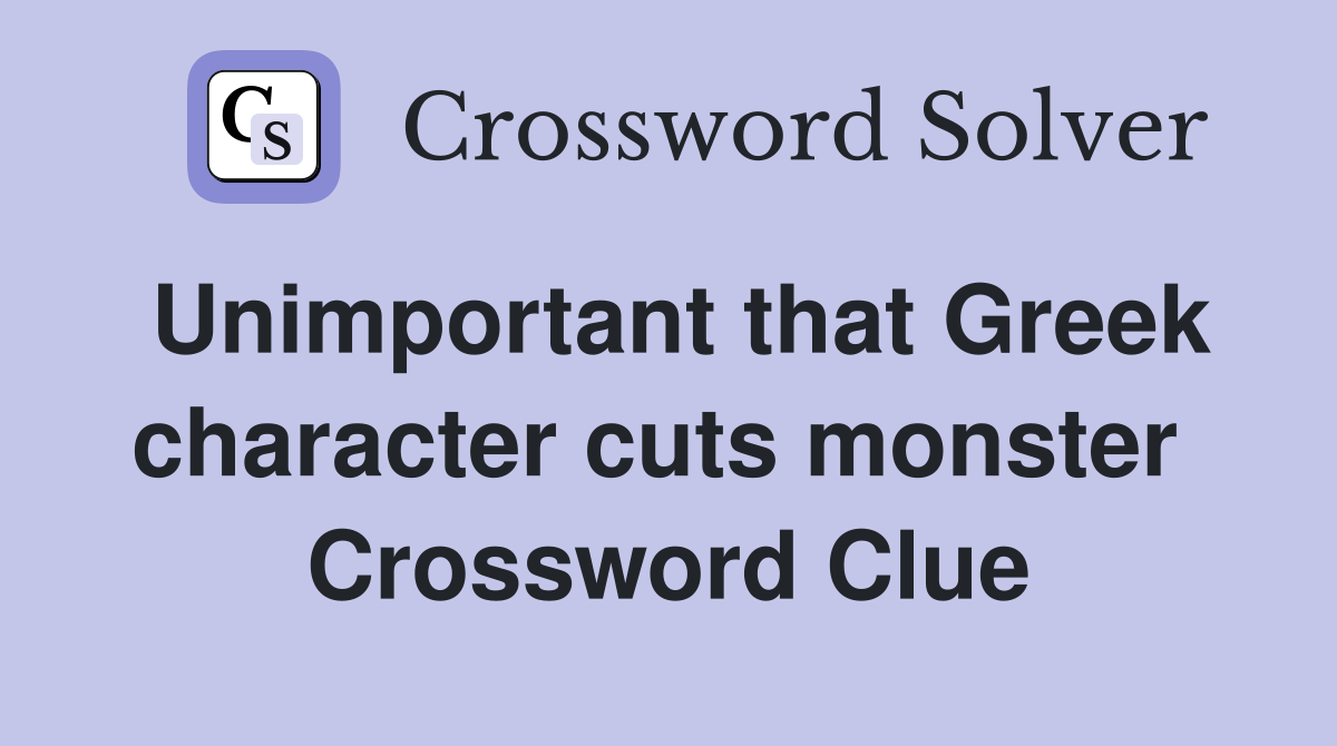 Unimportant that Greek character cuts monster  Crossword Clue