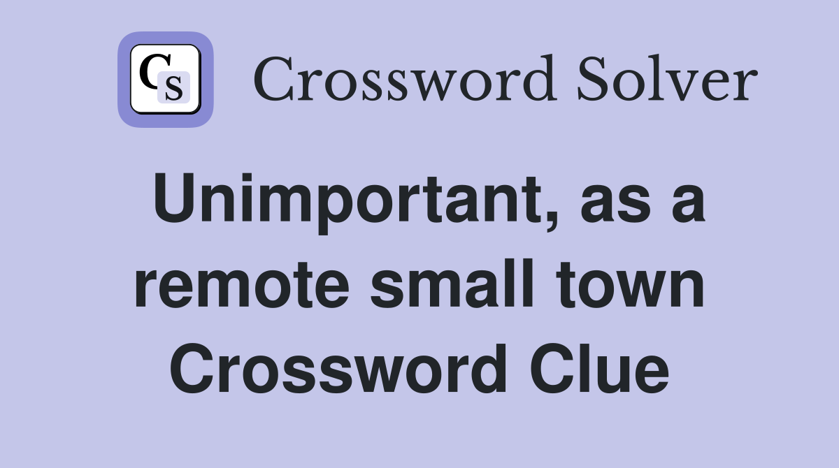 Unimportant, as a remote small town Crossword Clue