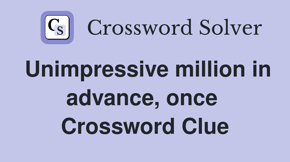 Unimpressive million in advance, once  Crossword Clue