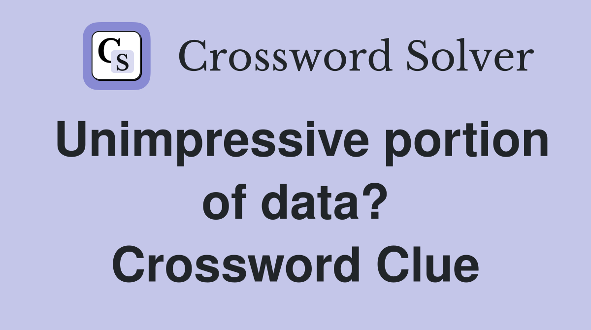 Unimpressive portion of data? Crossword Clue