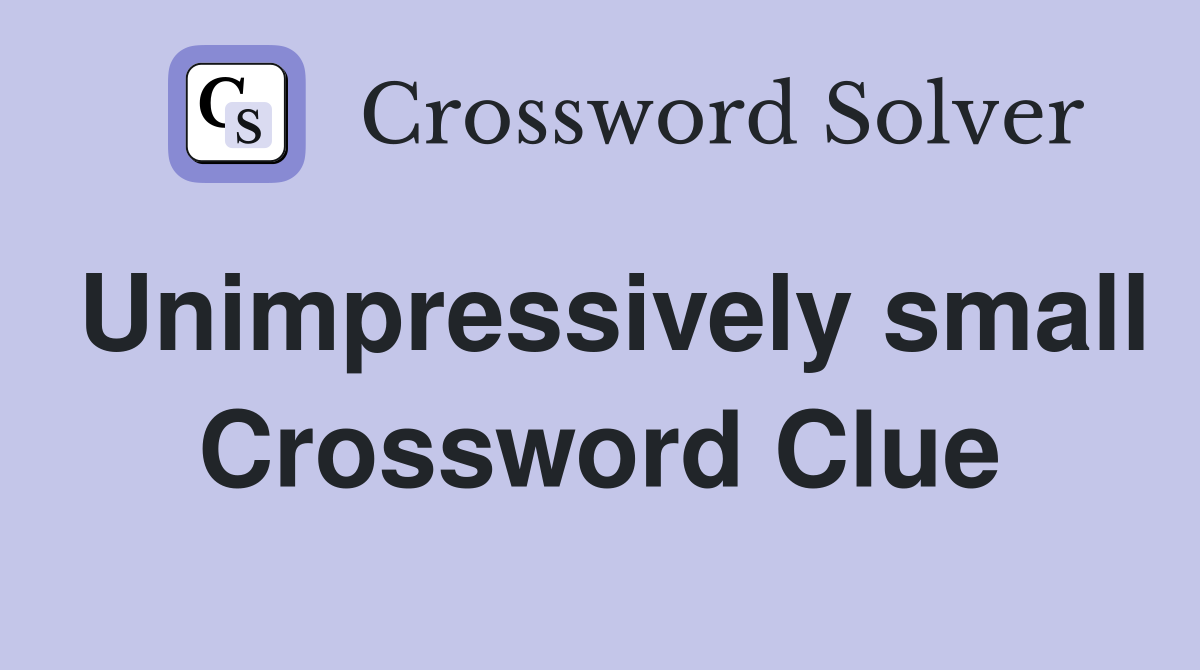 Unimpressively small Crossword Clue