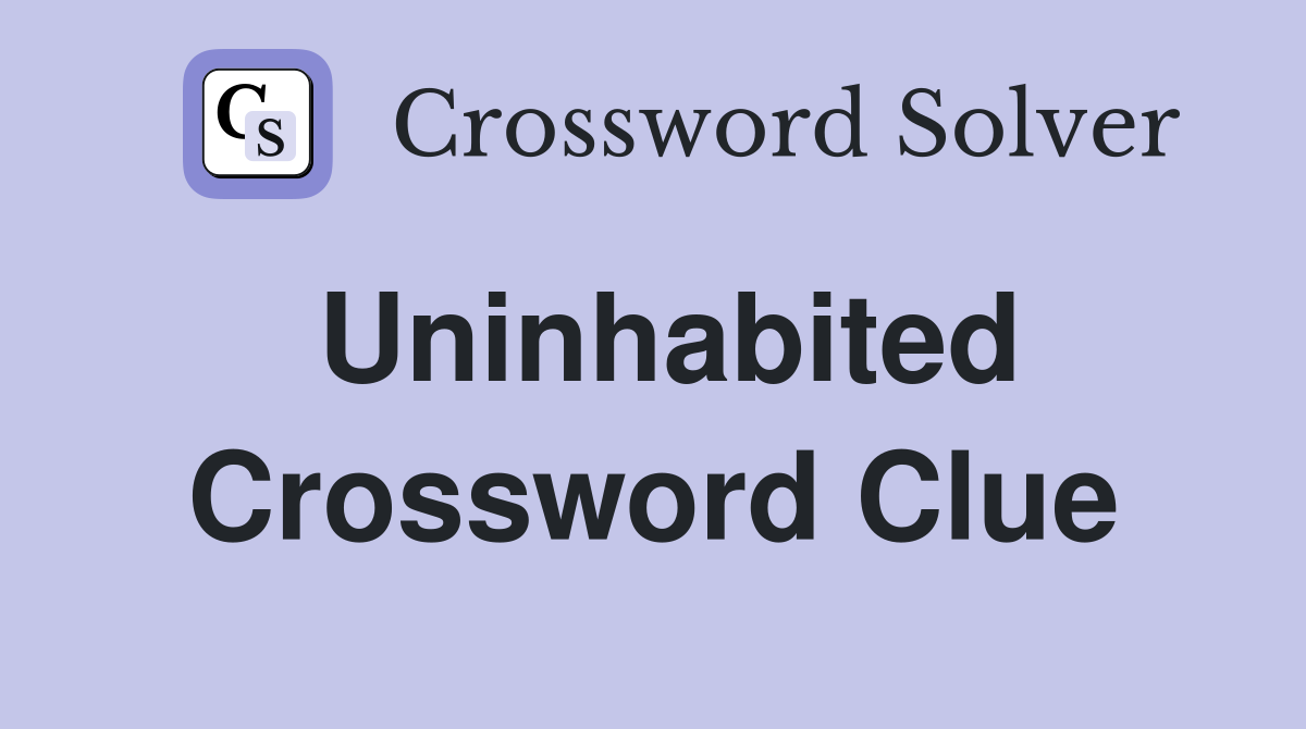 Uninhabited Crossword Clue