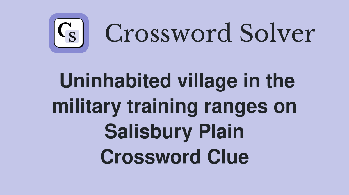 Uninhabited village in the military training ranges on Salisbury Plain Crossword Clue