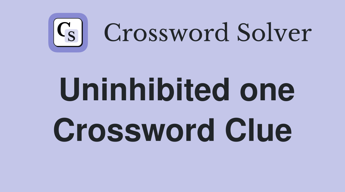 Uninhibited one Crossword Clue