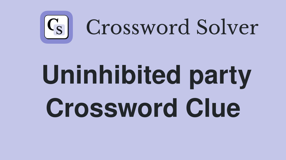 Uninhibited party Crossword Clue