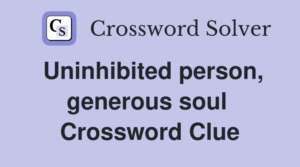 Uninhibited person, generous soul  Crossword Clue