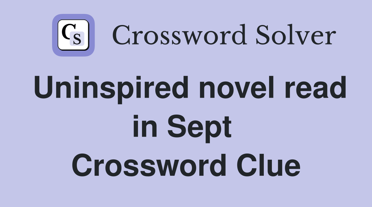 Uninspired novel read in Sept  Crossword Clue