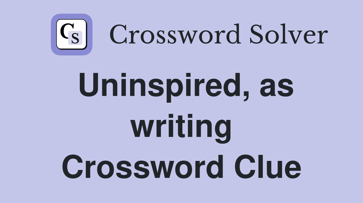 Uninspired, as writing Crossword Clue