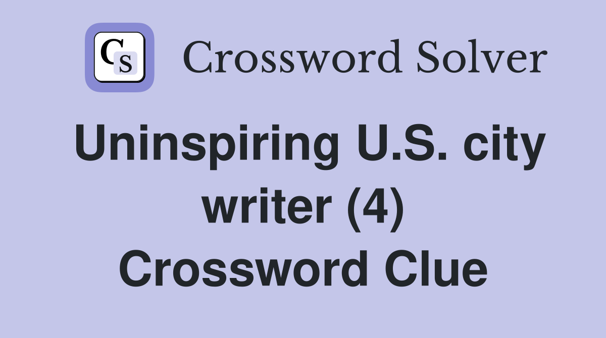 Uninspiring U.S. city writer (4) Crossword Clue