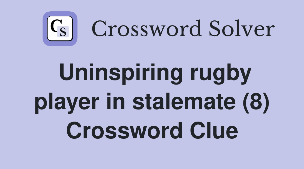 Uninspiring rugby player in stalemate (8) Crossword Clue