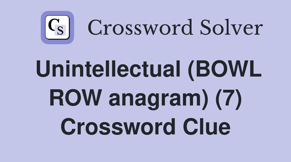 Unintellectual (BOWL ROW anagram) (7) Crossword Clue