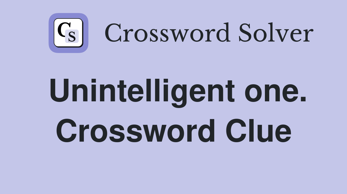Unintelligent one. Crossword Clue