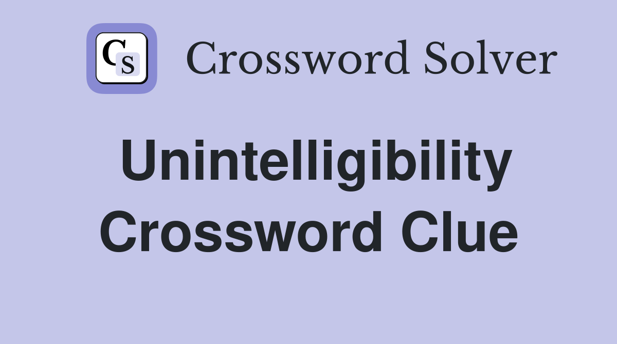 Unintelligibility Crossword Clue