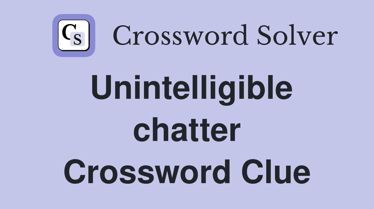 Unintelligible chatter Crossword Clue