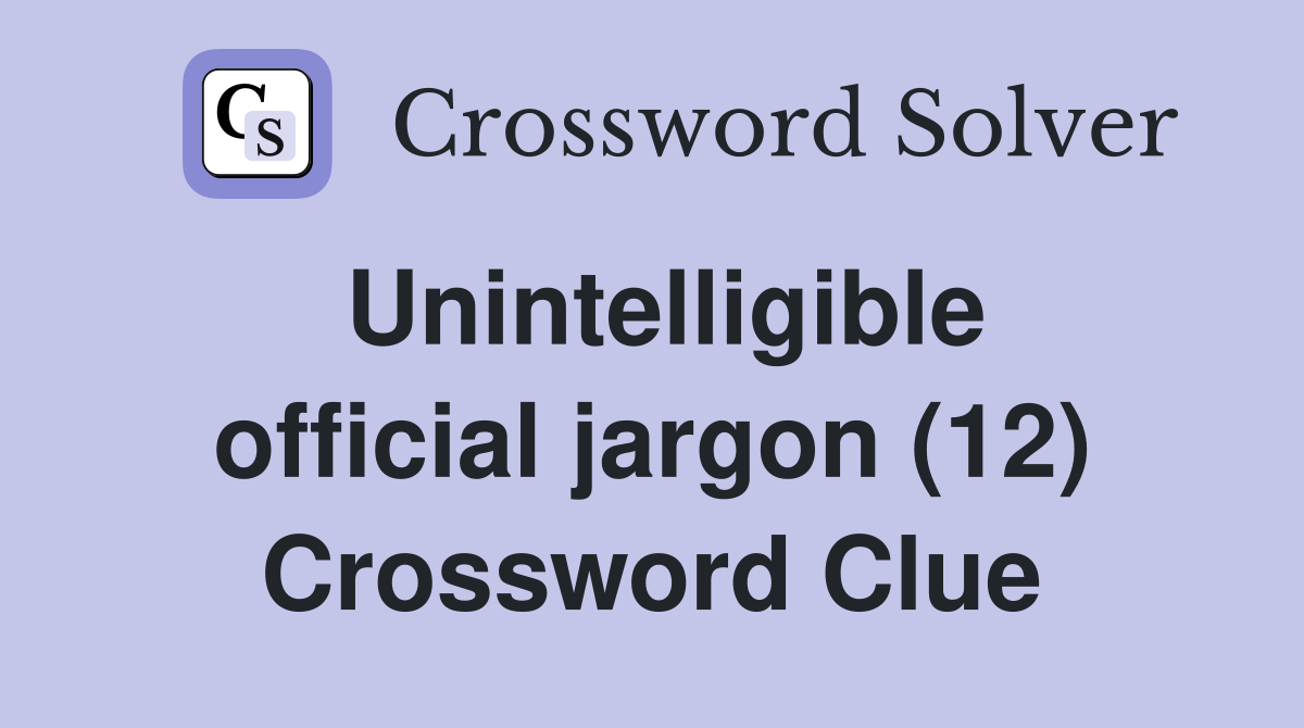 Unintelligible official jargon (12) Crossword Clue