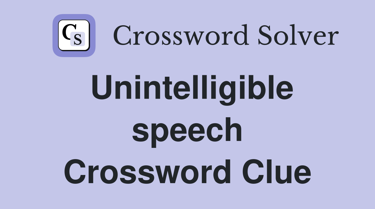 Unintelligible speech Crossword Clue