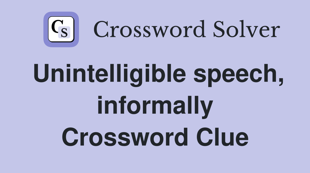 Unintelligible speech, informally Crossword Clue