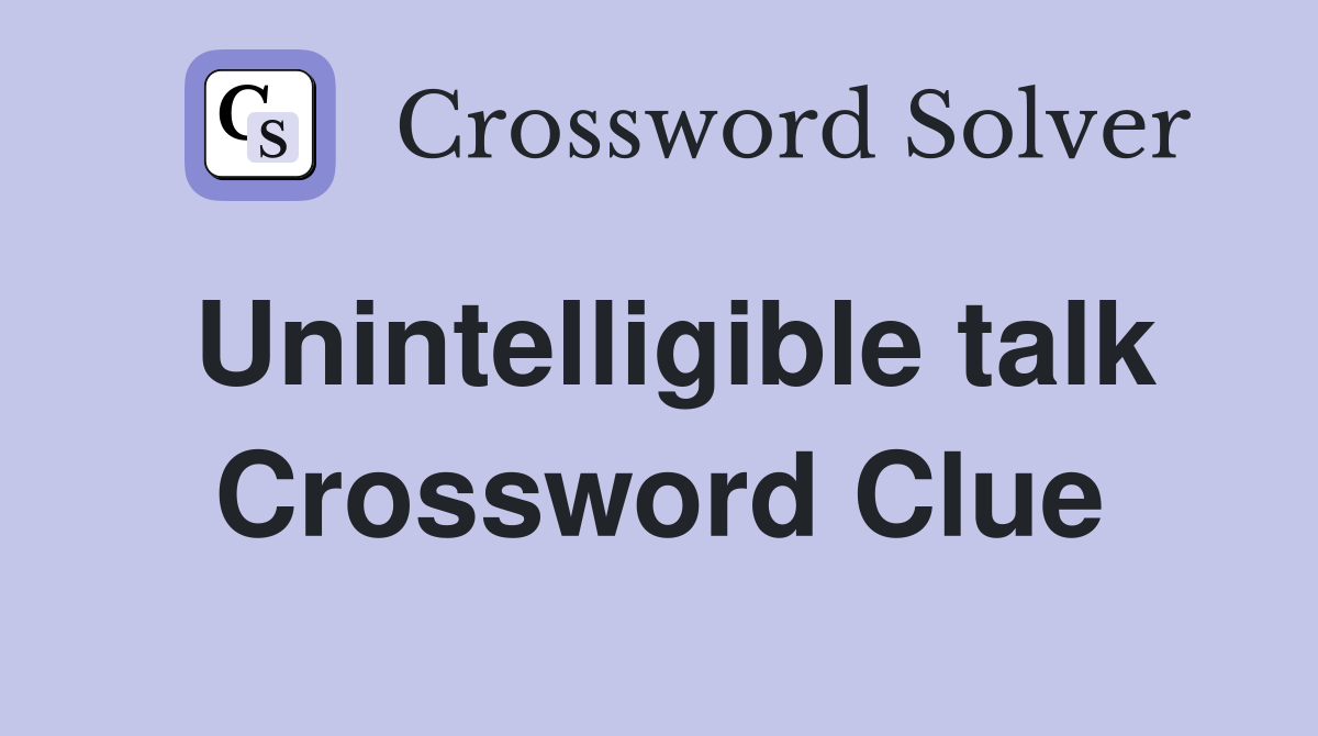Unintelligible talk Crossword Clue