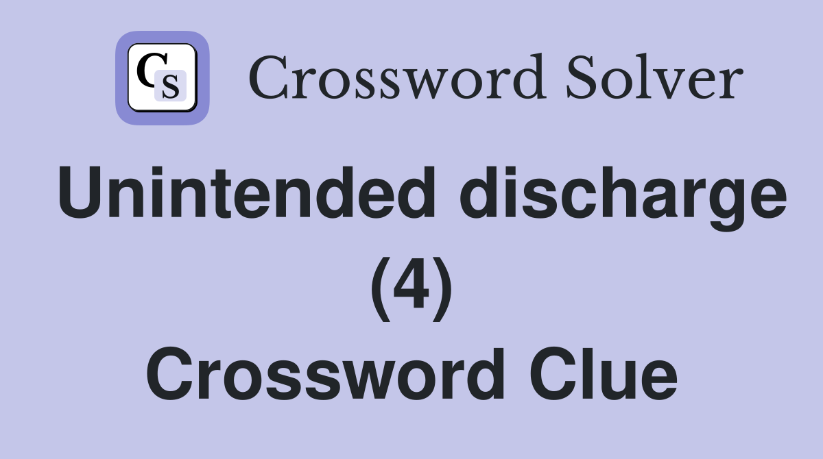 Unintended discharge (4) Crossword Clue