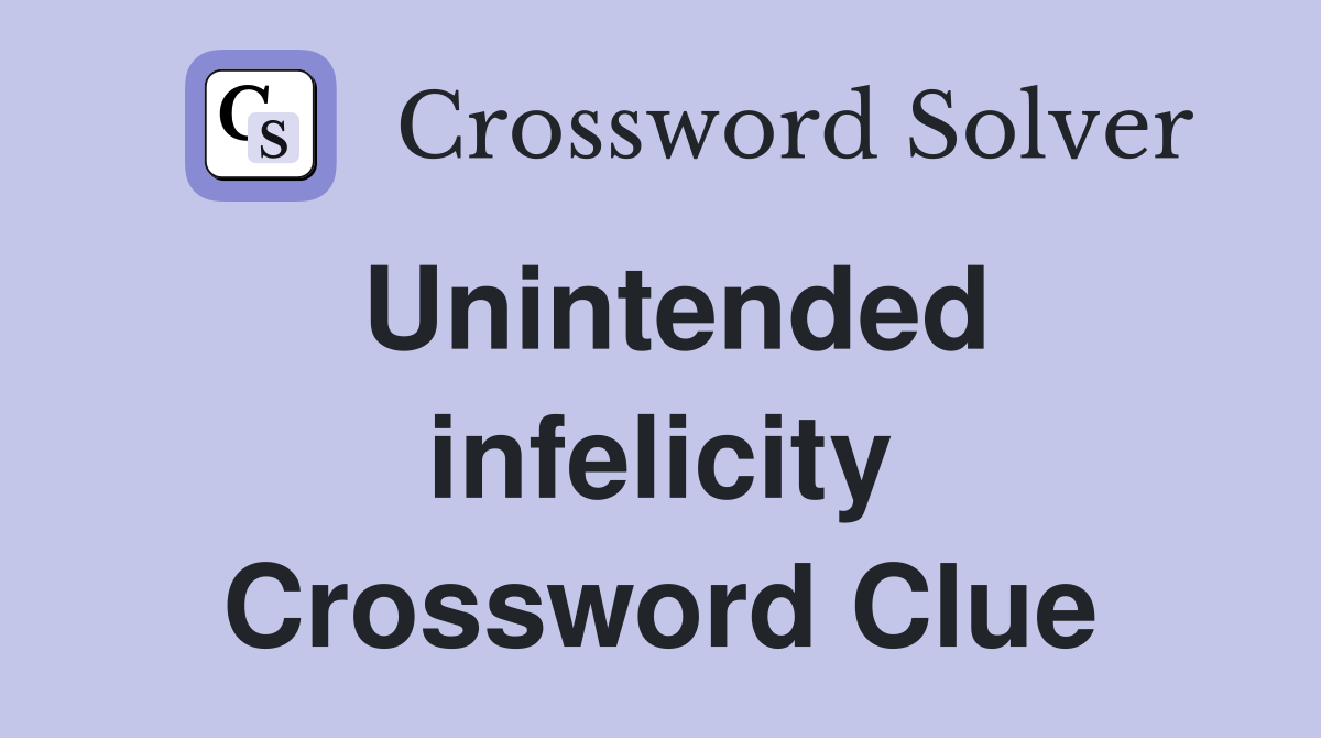 Unintended infelicity Crossword Clue