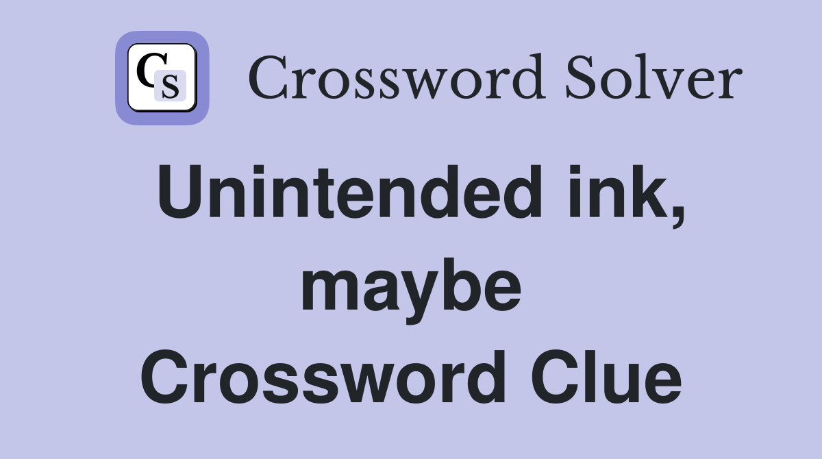 Unintended ink, maybe Crossword Clue
